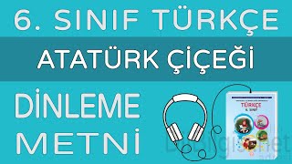 Atatürk Çiçeği Dinleme Metni - 6. Sınıf Türkçe (MEB)