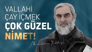 VALLAHİ ÇAY İÇMEK ÇOK GÜZEL NİMET! | Nureddin Yıldız