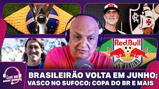 BRASILEIRÃO TEM DATA PRA RECOMEÇAR; VASCO PASSA NOS PÊNALTIS; COPA DO BR E MAIS | LIVE DO ANDRÉ