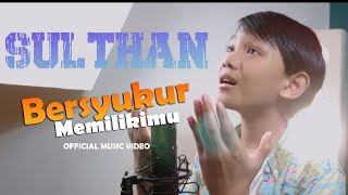 Sulthan - Bersyukur Memilikimu (Official Music Video)