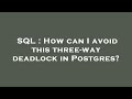 SQL : How can I avoid this three-way deadlock in Postgres?