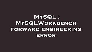 MySQL : MySQLWorkbench forward engineering error