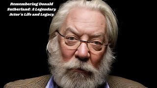 Remembering Donald Sutherland: A Legendary Actor's Life and Legacy.
