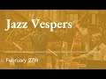 The Last Sunday after the Epiphany - 6:00 pm Jazz Vespers - February 27th 2022