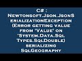 C# : Newtonsoft.Json.JsonSerializationException (Error getting value from 'Value' on 'System.Data.Sq