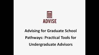Advising for Grad School Pathways Practical Tools for Undergrad Advisors- viewable for MA credit