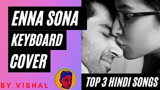 Enna Sona Song| Keyboard Cover| BY Vishal| Top 3 Hindi songs