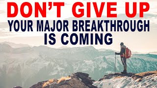DON'T GIVE UP! Trust God and Be Patient - Your Major Breakthrough is Coming (Christian Motivation)