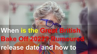 When is the Great British Bake Off 2022? Rumoured release date and how to watch