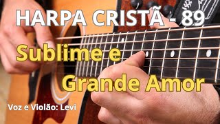 Harpa Cristã - 89 - Sublime e Grande Amor - Levi - com letra