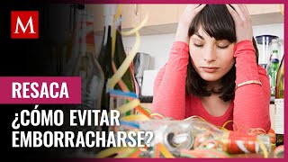 ¿Cómo evitar emborracharse rápido y no tener resaca?