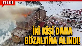 Kartalkaya yangın faciasında yeni gelişme! İki kişi daha gözaltına alındı