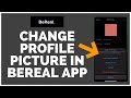 How to Change/Edit Profile Picture in BeReal App 2022?