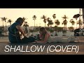 SHALLOW BY BRADLEY COOPER AND LADY GAGA (COVER)!!!!