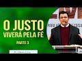 O justo viverá pela fé | parte 3 | Pr Alberto Lima