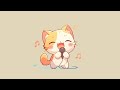 Lofi With My Cat 😺 lofi chill【Cute lofi music mix】 🎤 [ cute study lofi mix ]