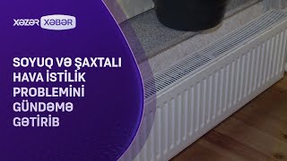 Soyuq və şaxtalı hava istilik problemini gündəmə gətirib