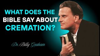 Should Christians Choose Cremation? | Billy Graham | faith motivation