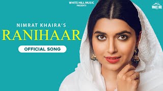 Nimrat Khaira  : RANIHAAR |  Arjan Dhillon |  Sukh Sanghera | Latest Punjabi Songs 2022