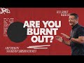 Are You Burnt Out?