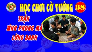 HỌC CHƠI CỜ TƯỚNG TẬP 38 - TRẬN BÌNH PHONG MÃ LỪNG DANH TRONG LỊCH SỬ - CLB CỜ TÚY KỲ