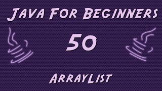 Learn Java for Beginners - 50 - ArrayList