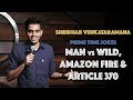 Man vs. Wild, Amazon Fire & Article 370 | Indian Stand Up Comedy | Shridhar Venkataramana