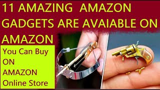 11 AMAZING GADGETS  AMAZON GADGETS ON ARE AVAIALBE ON AMAZON YOU CAN BUY ONLINE