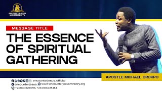 RE-LIVE BROADCAST - THE ESSENCE OF SPIRITUAL GATHERING | APOSTLE MICHAEL OROKPO