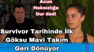 Survivor Tarihinde İlk Göksu Mavi Takıma Geri Dönüyor Acun Haksızlığa Dur Dedi Geri Aldı