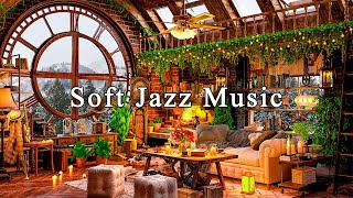 Soft Jazz Music for Work, Study, Unwind☕Cozy Coffee Shop Ambience ~ Relaxing Jaz