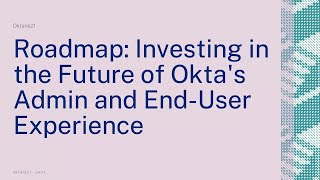 Roadmap: Investing in the Future of Okta’s Admin and End-User Experience