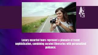Luxury Guided Tours | What Makes Luxury Escorted Tours the Ultimate Vacation