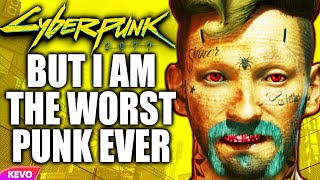 Cyberpunk 2077 but I am the worst punk ever