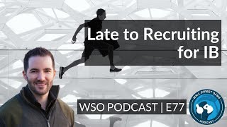E77: Late to Recruit for IB -- Jump to Internal Strategy at a BB