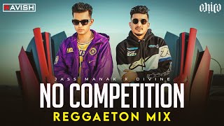 No Competition | Reggaeton Mix | Jass Manak Feat. DIVINE | DJ Ravish & DJ Chico