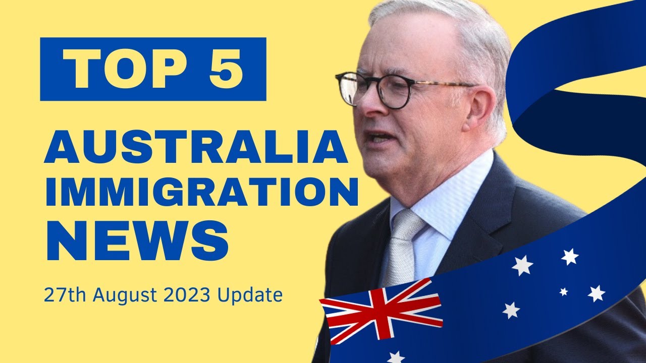 Australian Immigration News 27th August 23 ~ All The Latest Changes And ...