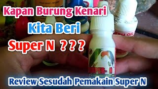 Review Pemakaian Super N untuk Burung Kenari