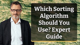 Which Sorting Algorithm Should You Use? Expert Guide