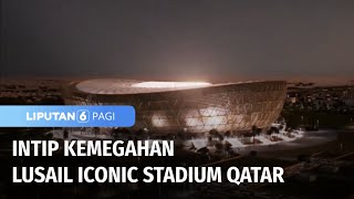 Mengintip Megahnya Stadion Lusail Qatar | Liputan 6