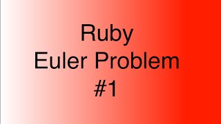Ruby Problems: Euler Problem 1