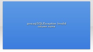 java.sql.SQLException: Invalid column name