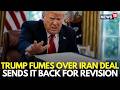 Iran War LIVE | Trump Rejects Iran Deal, Sends It Back For Revision | Iran News | Hormuz | N18G