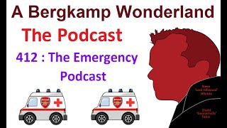 Podcast 412 : The Emergency Podcast (Live) *An Arsenal Podcast