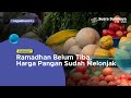 Ramadhan Belum Tiba, Harga Pangan Sudah Melonjak