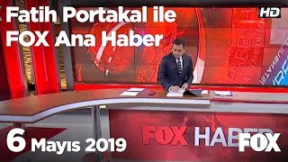 6 Mayıs 2019 Fatih Portakal ile FOX Ana Haber