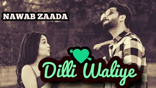 DilliWaliye (Whatsapp Satus) | Bilal Saeed | Neha Kakkar | NAWAB ZAADA