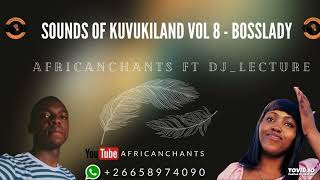 Sounds of KUVUKILAND VOL 8 - Bosslady by Africanchants ft DJ lecture