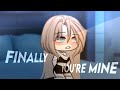 Finally, you're mine [] Meme - glm / Ib: @Aleonard [] TW: +10y! / gacha life ;