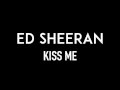 ED SHEERAN | Kiss Me | Lyrics